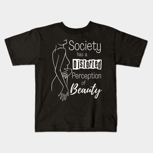 Body Positivity - Society has a Distorted Perception of Beauty Kids T-Shirt by Enriched by Art